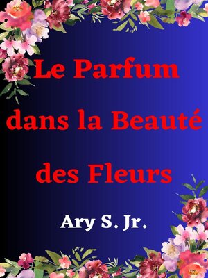 cover image of Le Parfum dans la Beauté des Fleurs